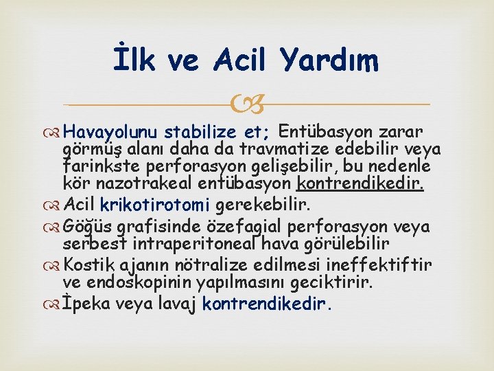 İlk ve Acil Yardım Havayolunu stabilize et; Entübasyon zarar görmüş alanı daha da travmatize