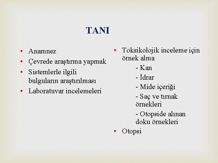 TANI • Toksikolojik inceleme için • Anamnez örnek alma • Çevrede araştırma yapmak -