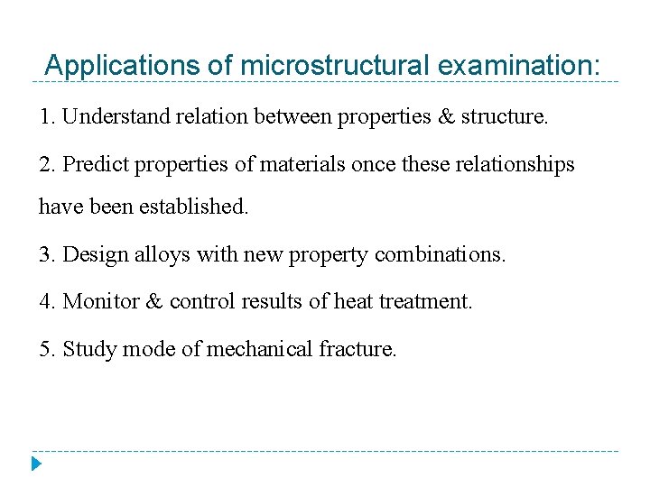 Applications of microstructural examination: 1. Understand relation between properties & structure. 2. Predict properties