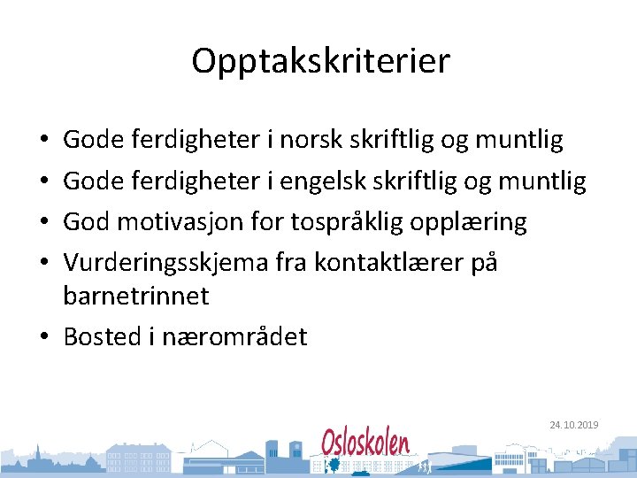 Oslo kommune Utdanningsetaten Opptakskriterier Gode ferdigheter i norsk skriftlig og muntlig Gode ferdigheter i