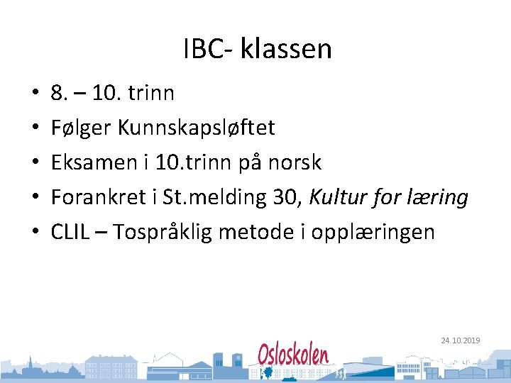 Oslo kommune Utdanningsetaten • • • IBC- klassen 8. – 10. trinn Følger Kunnskapsløftet