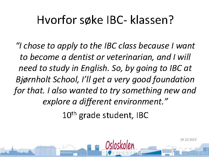 Oslo kommune Utdanningsetaten Hvorfor søke IBC- klassen? “I chose to apply to the IBC