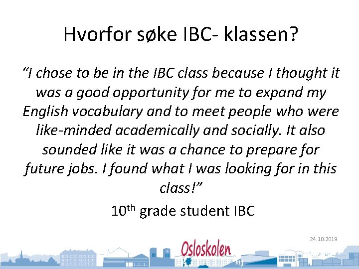 Oslo kommune Utdanningsetaten Hvorfor søke IBC- klassen? “I chose to be in the IBC