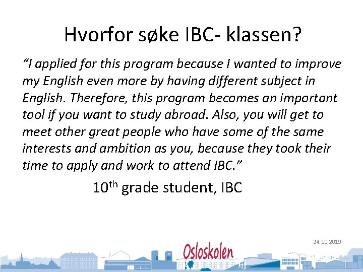 Oslo kommune Utdanningsetaten Hvorfor søke IBC- klassen? “I applied for this program because I