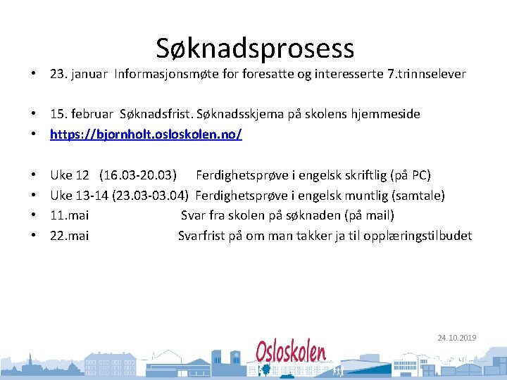 Oslo kommune Utdanningsetaten Søknadsprosess • 23. januar Informasjonsmøte foresatte og interesserte 7. trinnselever •