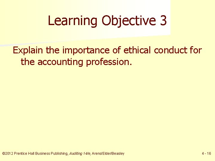 Learning Objective 3 Explain the importance of ethical conduct for the accounting profession. ©