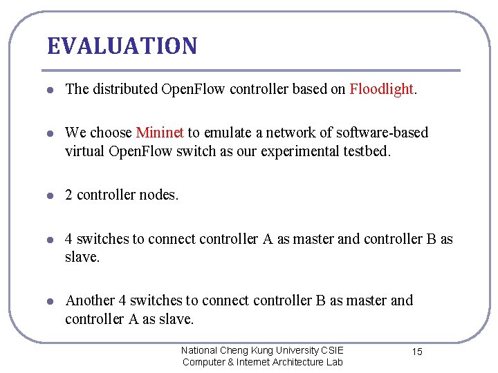 EVALUATION l The distributed Open. Flow controller based on Floodlight. l We choose Mininet
