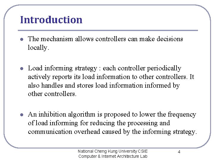 Introduction l The mechanism allows controllers can make decisions locally. l Load informing strategy