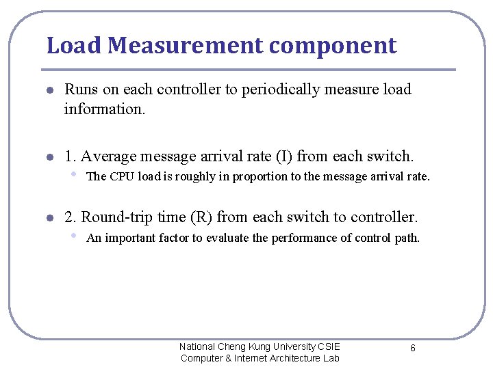 Load Measurement component l Runs on each controller to periodically measure load information. l