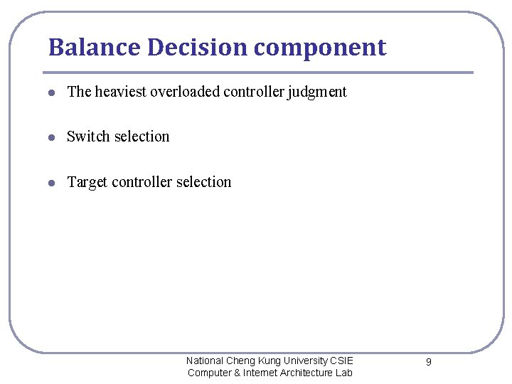 Balance Decision component l The heaviest overloaded controller judgment l Switch selection l Target