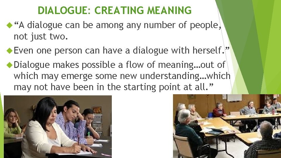 DIALOGUE: CREATING MEANING “A dialogue can be among any number of people, not just