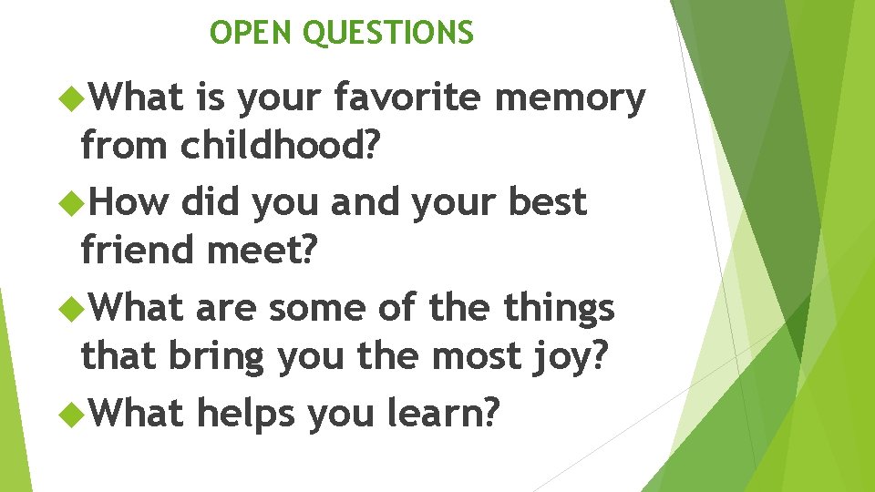 OPEN QUESTIONS What is your favorite memory from childhood? How did you and your