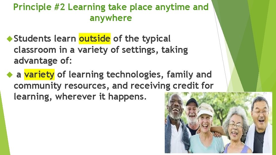 Principle #2 Learning take place anytime and anywhere Students learn outside of the typical
