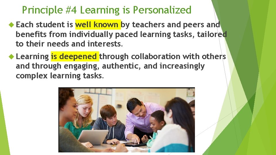 Principle #4 Learning is Personalized Each student is well known by teachers and peers