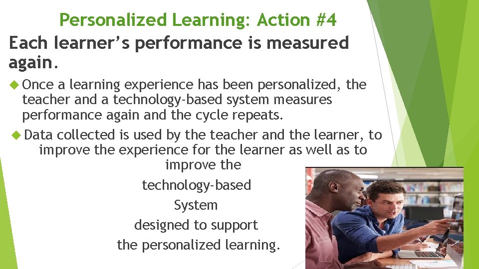 Personalized Learning: Action #4 Each learner’s performance is measured again. Once a learning experience