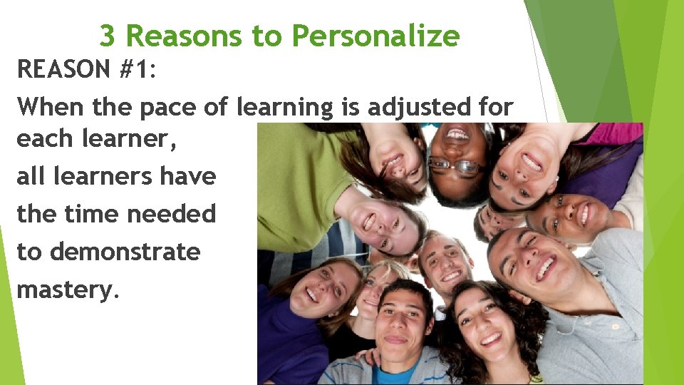 3 Reasons to Personalize REASON #1: When the pace of learning is adjusted for