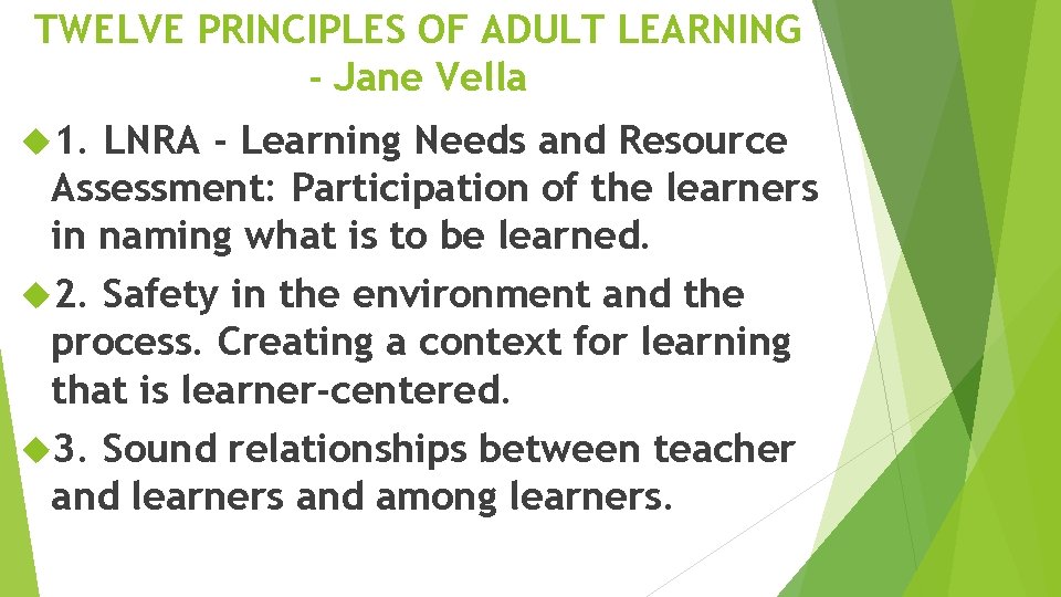 TWELVE PRINCIPLES OF ADULT LEARNING - Jane Vella 1. LNRA - Learning Needs and