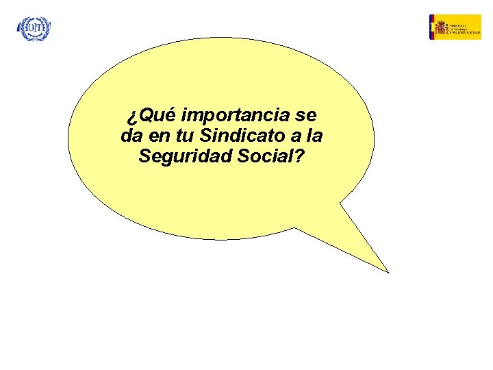 ¿Qué importancia se da en tu Sindicato a la Seguridad Social? 