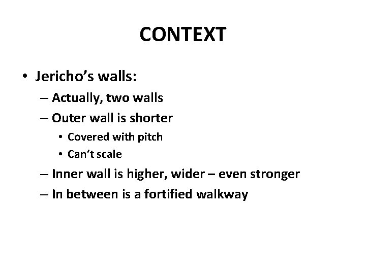 CONTEXT • Jericho’s walls: – Actually, two walls – Outer wall is shorter •