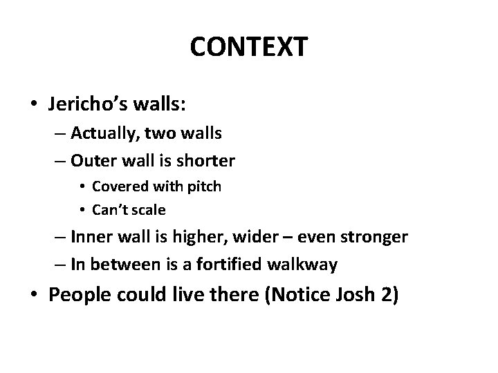 CONTEXT • Jericho’s walls: – Actually, two walls – Outer wall is shorter •