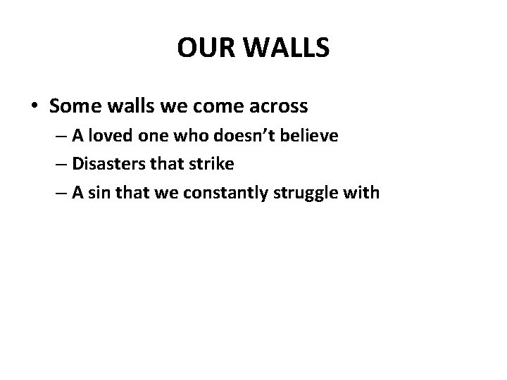OUR WALLS • Some walls we come across – A loved one who doesn’t