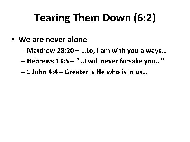 Tearing Them Down (6: 2) • We are never alone – Matthew 28: 20