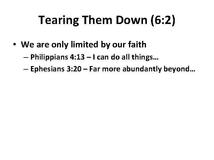 Tearing Them Down (6: 2) • We are only limited by our faith –