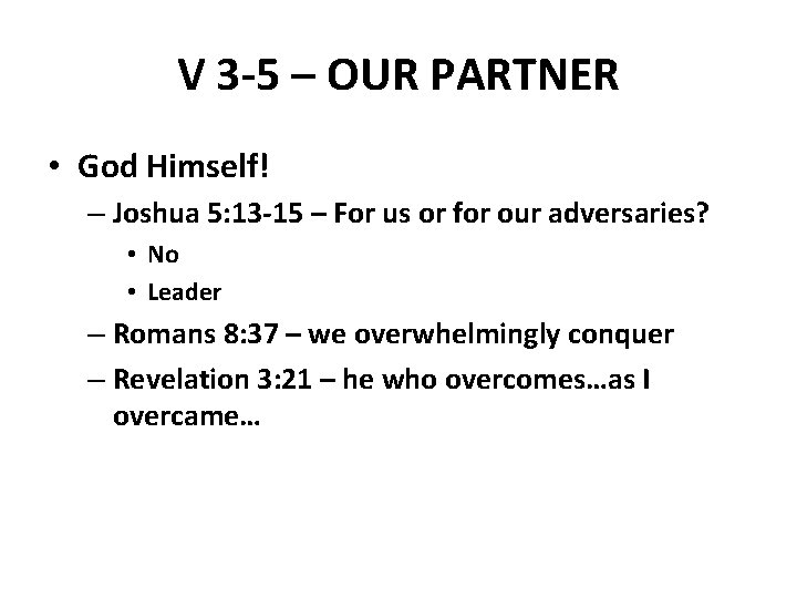 V 3 -5 – OUR PARTNER • God Himself! – Joshua 5: 13 -15