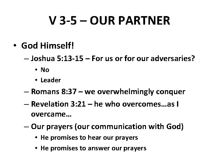 V 3 -5 – OUR PARTNER • God Himself! – Joshua 5: 13 -15