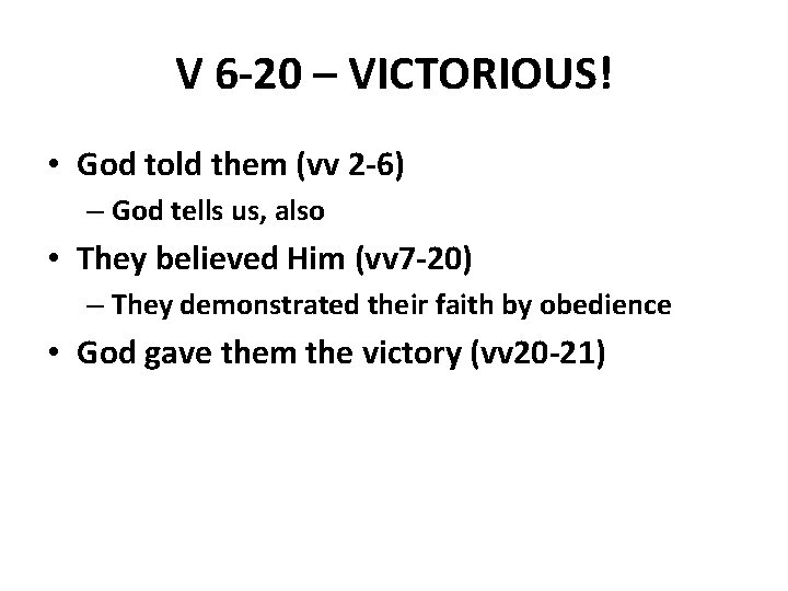 V 6 -20 – VICTORIOUS! • God told them (vv 2 -6) – God