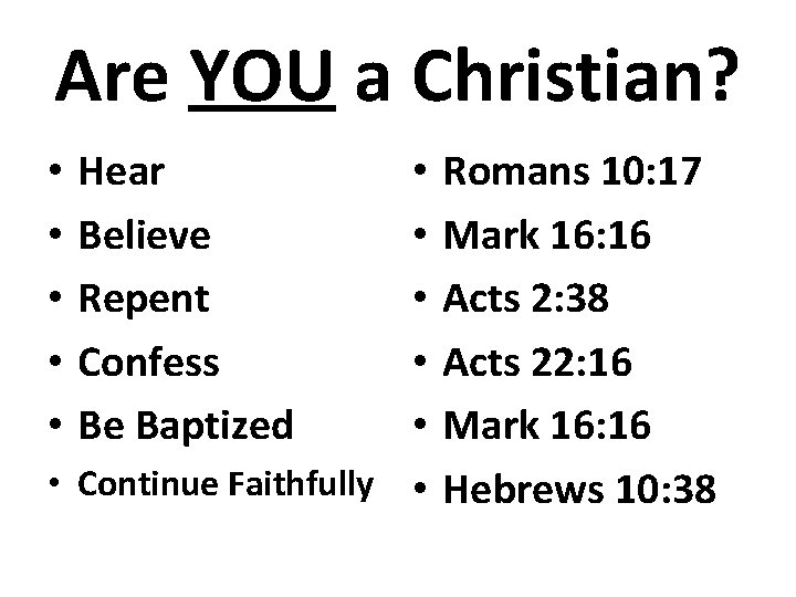 Are YOU a Christian? • • • Hear Believe Repent Confess Be Baptized •