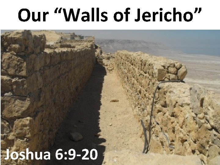 Our “Walls of Jericho” Joshua 6: 9 -20 