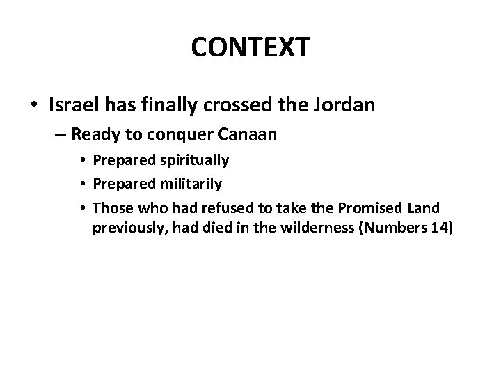 CONTEXT • Israel has finally crossed the Jordan – Ready to conquer Canaan •