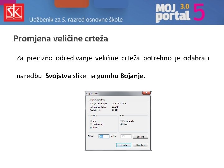 Promjena veličine crteža Za precizno određivanje veličine crteža potrebno je odabrati naredbu Svojstva slike