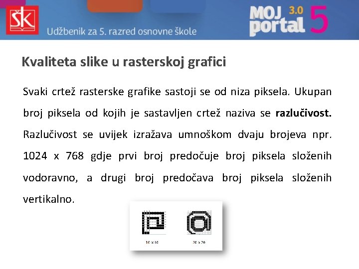 Kvaliteta slike u rasterskoj grafici Svaki crtež rasterske grafike sastoji se od niza piksela.