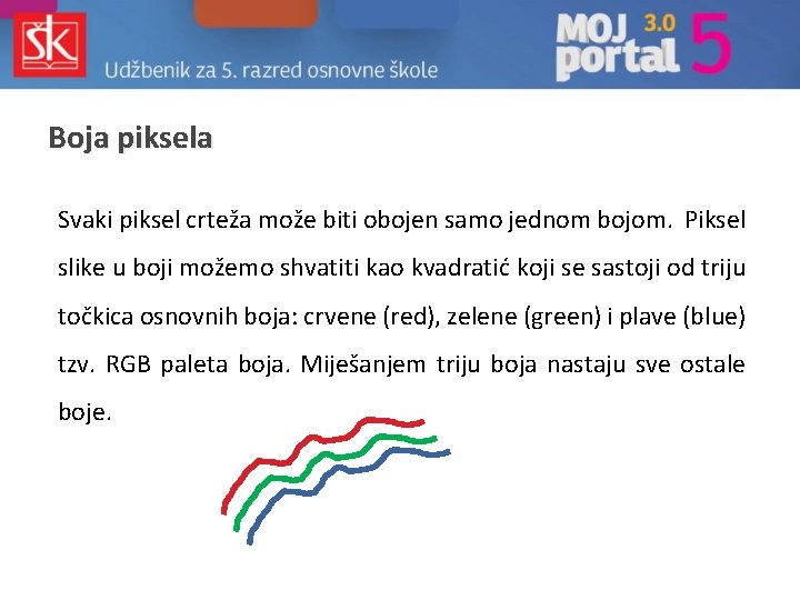 Boja piksela Svaki piksel crteža može biti obojen samo jednom bojom. Piksel slike u