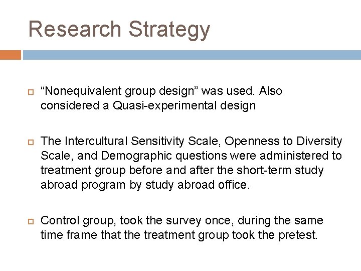 Research Strategy “Nonequivalent group design” was used. Also considered a Quasi-experimental design The Intercultural