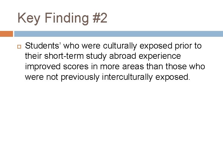 Key Finding #2 Students’ who were culturally exposed prior to their short-term study abroad