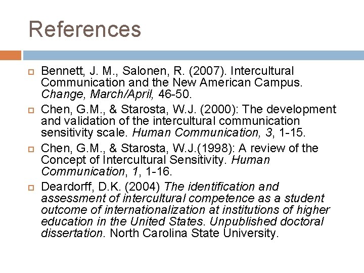 References Bennett, J. M. , Salonen, R. (2007). Intercultural Communication and the New American
