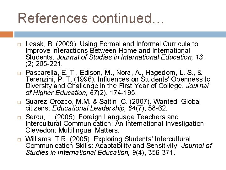 References continued… Leask, B. (2009). Using Formal and Informal Curricula to Improve Interactions Between