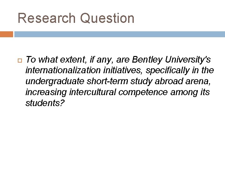 Research Question To what extent, if any, are Bentley University's internationalization initiatives, specifically in