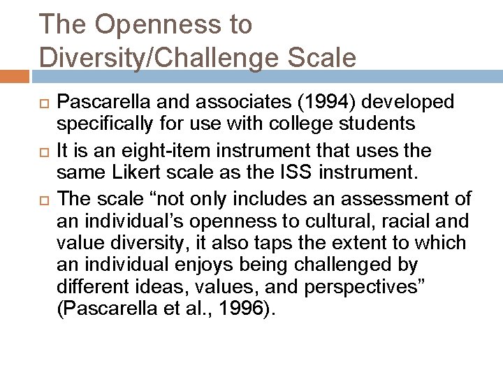 The Openness to Diversity/Challenge Scale Pascarella and associates (1994) developed specifically for use with