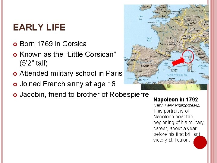 EARLY LIFE Born 1769 in Corsica Known as the “Little Corsican” (5’ 2” tall)