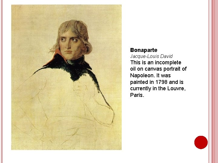 Bonaparte Jacque-Louis David This is an incomplete oil on canvas portrait of Napoleon. It