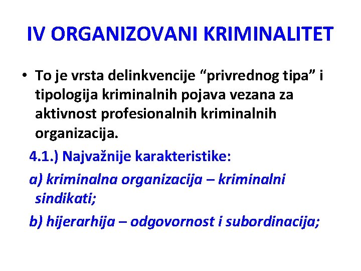 IV ORGANIZOVANI KRIMINALITET • To je vrsta delinkvencije “privrednog tipa” i tipologija kriminalnih pojava