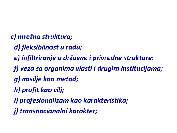 c) mrežna struktura; d) fleksibilnost u radu; e) infiltriranje u državne i privredne strukture;