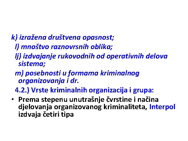 k) izražena društvena opasnost; l) mnoštvo raznovrsnih oblika; lj) izdvajanje rukovodnih od operativnih delova