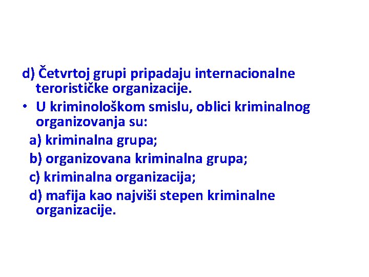 d) Četvrtoj grupi pripadaju internacionalne terorističke organizacije. • U kriminološkom smislu, oblici kriminalnog organizovanja