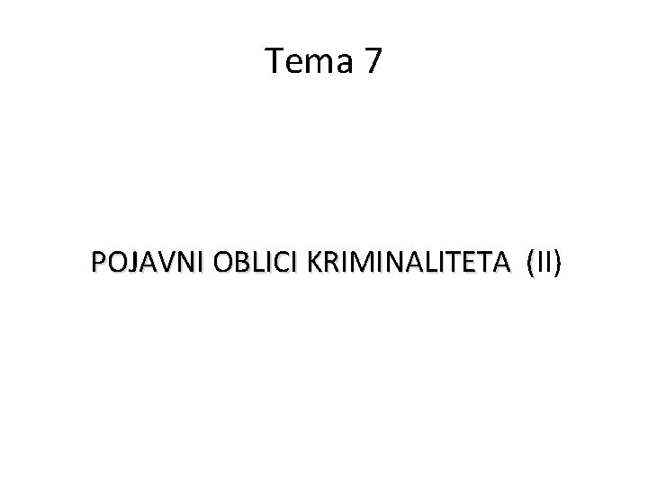 Tema 7 POJAVNI OBLICI KRIMINALITETA (II) ( 