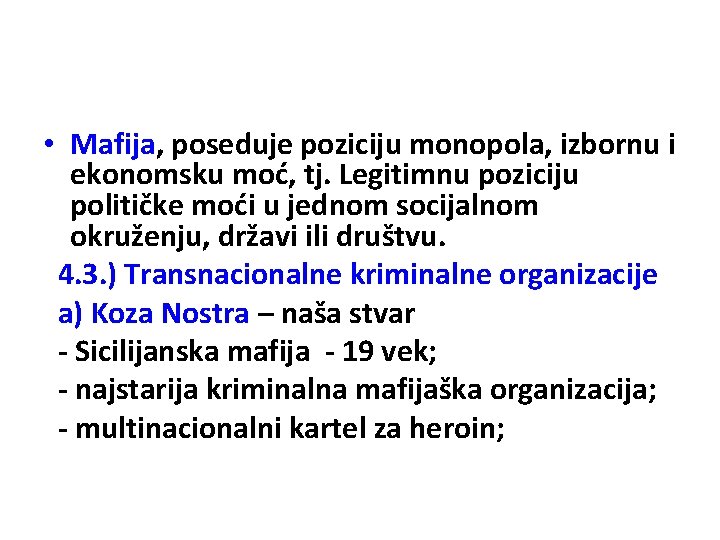  • Mafija, poseduje poziciju monopola, izbornu i ekonomsku moć, tj. Legitimnu poziciju političke